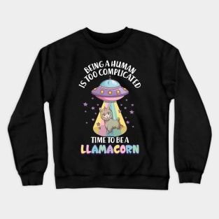 Being human is too complicated - Funny Llamacorn Crewneck Sweatshirt